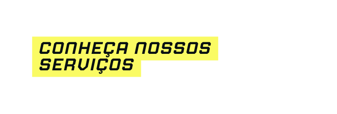 Conheça Nossos Serviços